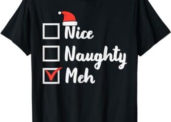 Christmas Nice Naughty Meh Funny Xmas List Women Men Kids T-Shirt