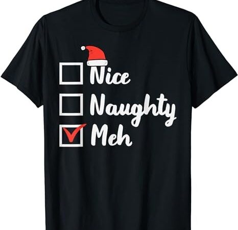 Christmas nice naughty meh funny xmas list women men kids t-shirt