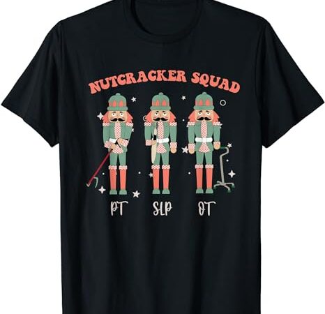 Christmas nutcracker squad pt slp occupational therapy team t-shirt