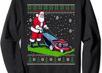 Christmas Santa Claus Mowing Lawn Ugly Christmas Sweater Sweatshirt