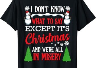 Christmas Vacation Misery Funny Xmas Santa Family Quotes T-Shirt