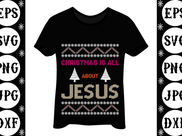 Christmas is all about jesus 2 t shirt vector file