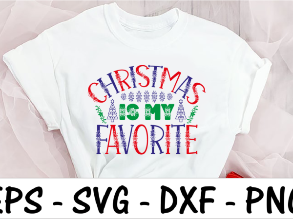 Christmas is my favorite t shirt vector file