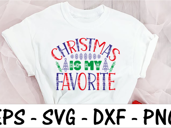 Christmas is my favorite t shirt vector file Christmas is my favorite t shirt vector file