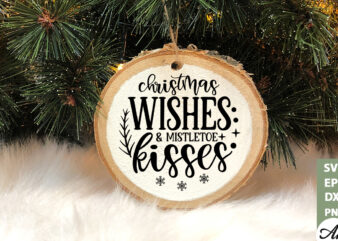 Christmas wishes & mistletoe kisses Round Snig SVG