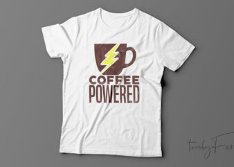 Coffee Powered | T-Shirt Design For Sale