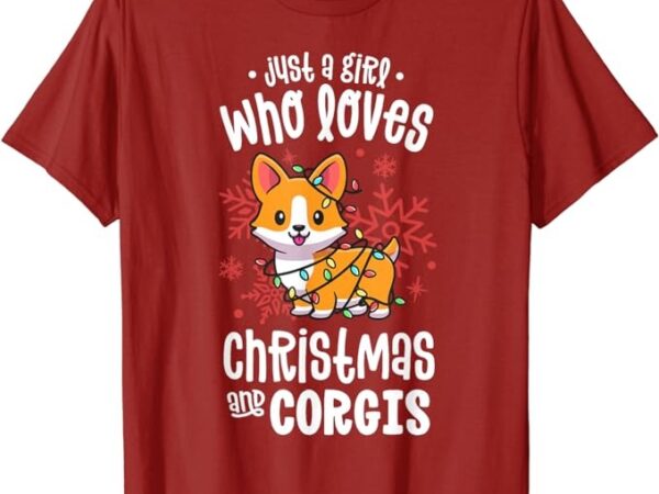 Corgi christmas just a girl who loves corgis xmas dog lover t-shirt