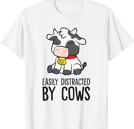 Cow lover easily distracted by cows t-shirt