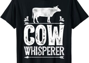 Cow Whisperer Funny Women Men Dairy Farming Farmer Farm T-Shirt