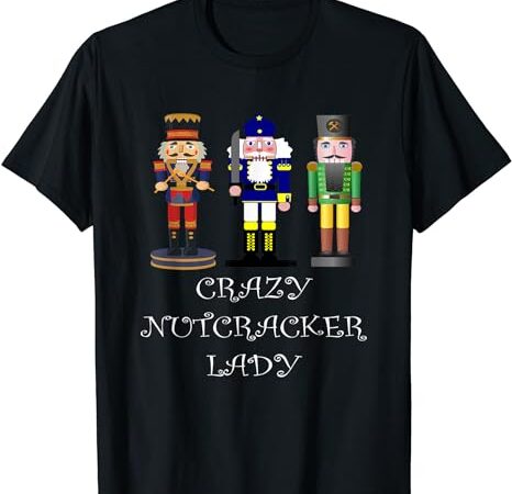Crazy nutcracker lady t-shirt