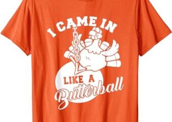 Cute I Came In Like A Butterball Thanksgiving Turkey Costume T-Shirt