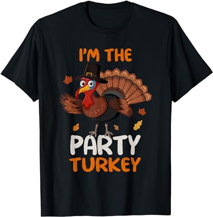 Cute i’m the party turkey family matching thanksgiving t-shirt