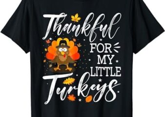 Cute Teachers Thanksgiving Thankful For My Little Turkeys T-Shirt