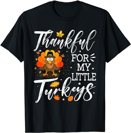 Cute teachers thanksgiving thankful for my little turkeys t-shirt