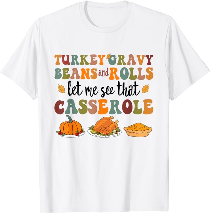 Cute Turkey Gravy Beans and Rolls Let Me See That Casserole T-Shirt PNG File