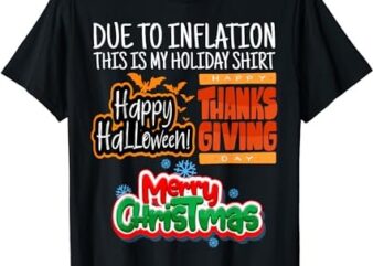 DUE TO INFLATION This Is My Halloween Thanksgiving Christmas T-Shirt