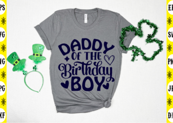 Daddy Of The Birthday Boy t shirt vector illustration