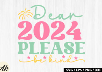 Dear 2024 please be kind Retro SVG t shirt vector illustration