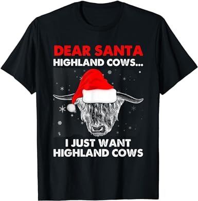 Dear santa highland cows i just want highland cow christmas t-shirt