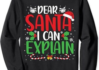 Dear Santa I Can Explain Funny Christmas Joke Santa Claus Sweatshirt