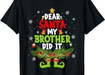 Dear Santa My Brother Did It ELF Matching Christmas Kids T-Shirt png file