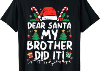 Dear Santa My Brother Did It Funny Christmas Girls Kids Boys T-Shirt