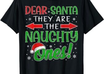 Dear Santa They Are The Naughty Ones Christmas Kid Men Women T-Shirt PNG File