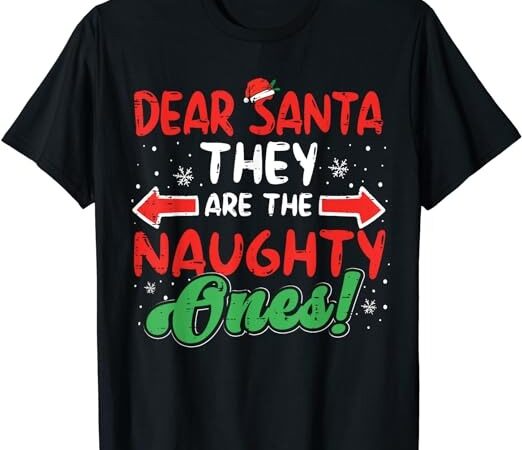 Dear santa they naughty ones christmas xmas men women kids t-shirt