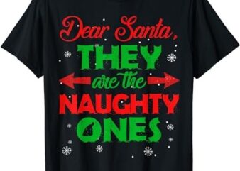 Dear Santa They are the Naughty Ones Christmas Gift Short Sleeve T-Shirt