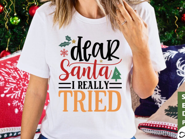Dear santa i really tried svg t shirt vector illustration
