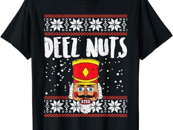 Deez nuts nutcracker funny ugly christmas sweater meme gift t-shirt