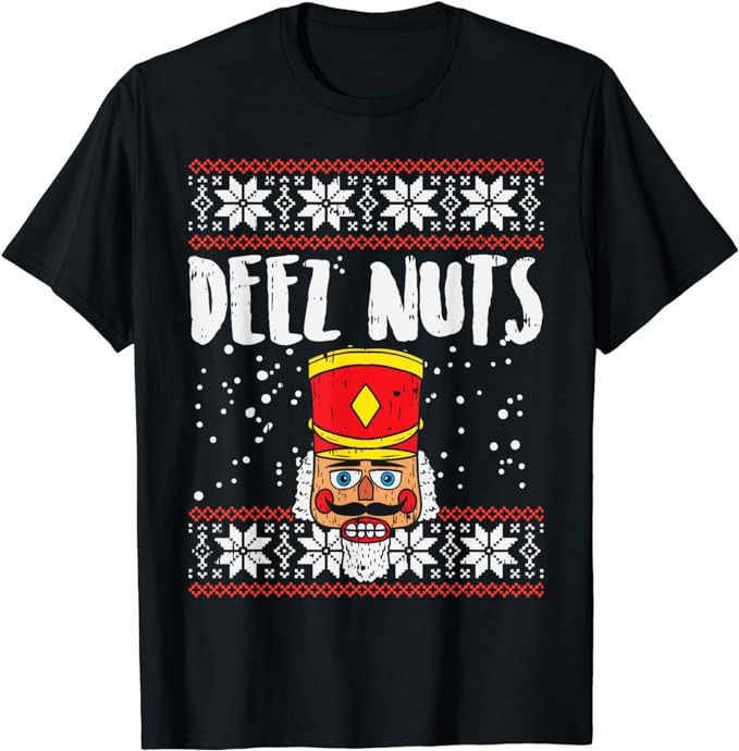 Deez Nuts Nutcracker Funny Ugly Christmas Sweater Meme Gift T-Shirt
