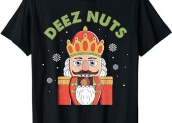 Deez Nuts Nutcracker Nut Shirt Men Women Funny Christmas Pjs T-Shirt PNG File