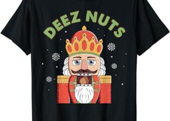 Deez Nuts Nutcracker Nut Shirt Men Women Funny Christmas Pjs T-Shirt PNG File