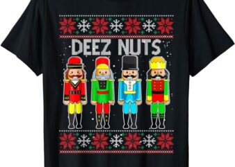 Deez Nuts Nutcracker Ugly Christmas Sweater Funny Xmas T-Shirt