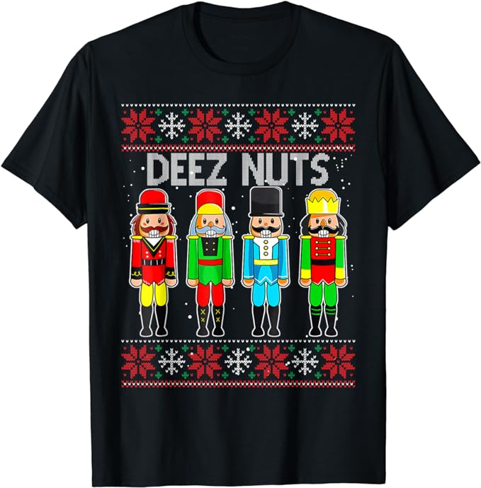 Deez Nuts Nutcracker Ugly Christmas Sweater Funny Xmas T-Shirt