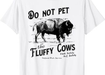 Do Not Pet The Fluffy Cows American Bison Vintage T-Shirt