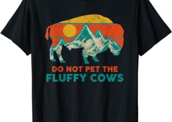 Do Not Pet The Fluffy Cows Funny Bison National Park Gift T-Shirt
