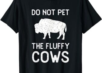 Do Not Pet The Fluffy Cows Vintage National Park Funny Bison T-Shirt