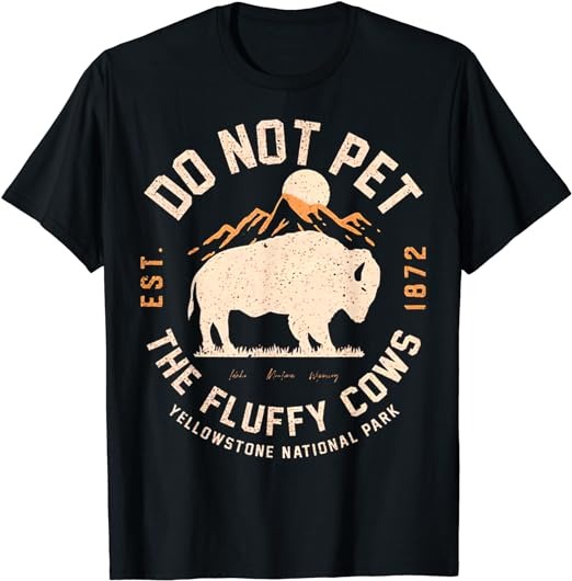 Do Not Pet The Fluffy Cows Yellowstone National Park T-Shirt