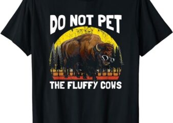 Do Not Pet The Fluffy Cows for Men Women T-Shirt