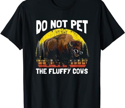 Do not pet the fluffy cows for men women t-shirt