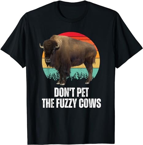 Do Not Pet The Fuzzy Cows Retro Bison Buffalo National Park T-Shirt
