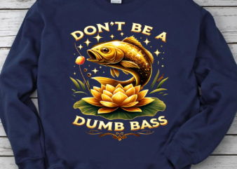 Don’t Be A Dumb Bass Fishing png, Fishing png, fishing gift, fish png, fishing cute png, fishing PNG File