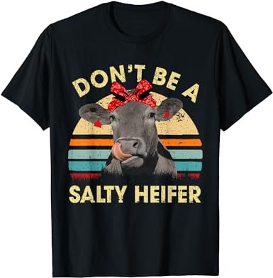 Don’t be a salty heifer funny cows lover gifts vintage farm t-shirt