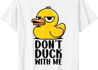 Dont Duck With Me , Funny Gift Duck T-Shirt