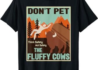 Don’t Pet The Fluffy Cows Bison Buffalo Funny T-Shirt