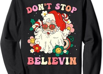 Don’t Stop Believin Santa Claus Funny Christmas Groovy Retro Sweatshirt