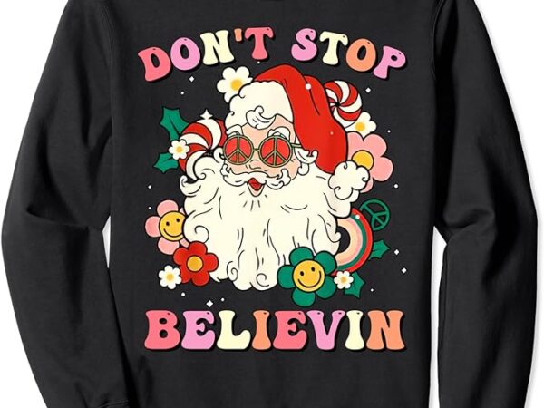 Don’t stop believin santa claus funny christmas groovy retro sweatshirt