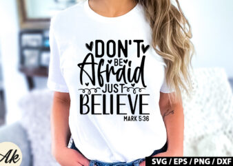 Don’t be afraid just believe mark 5 36 SVG t shirt vector illustration